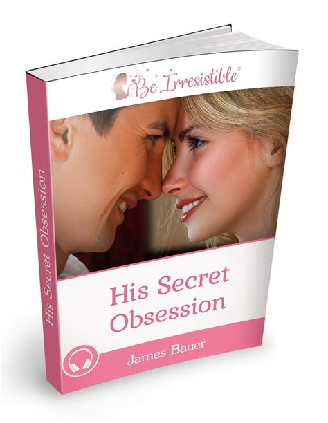 His secret obsession. Learn how to trigger a man's primal drive and make him fall in love with you for life. His Secret Obsession is a program that reveals the secret signals, phrases and words to … 