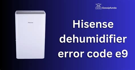 The Hisense Dehumidifier Error Code E9 indicates a failure o