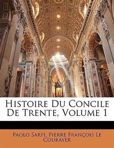 Histoire Du Concile de Trente, Volume 1