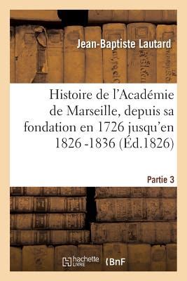 Histoire de l'académie de marseille, depuis sa fondation en 1726, jusqu'en. - Research for a teachers science fairsresource manual.