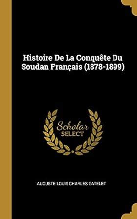 Histoire de la conquête du soudan français (1878 1899). - Die kronprätendenten: historisches schauspiel in fünf akten.