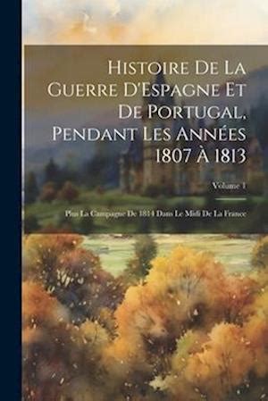 Histoire de la guere d'espagne et de portugal pendant les annees 1807 a 1813. - Allenare la tua mente tutorial per la guarigione della mente.