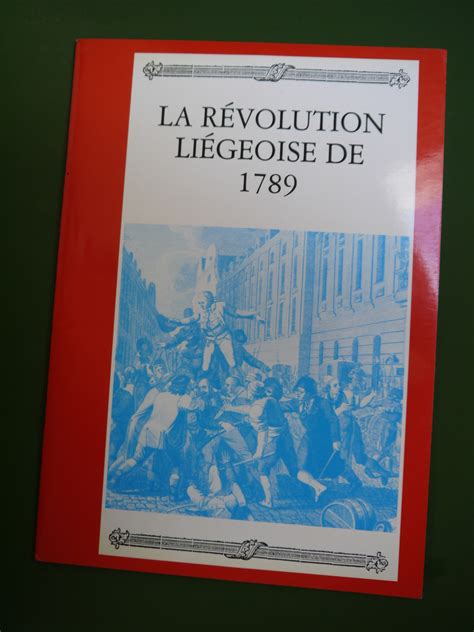 Histoire de la révolution liégeoise de 1789 ; 1785 à 1795. - Linee di prova parallele risposte note prendendo guida.