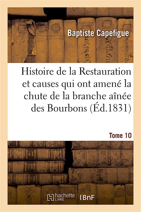 Histoire de la restauration et des causes qui ont amené la chute de la branche ainée des bourbons. - Sur les fonctions méromorphes et les fonctions algébroïdes.