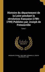 Histoire du département de la loire pendant la révolution française (1789 1799)  publiées par joseph de fréminville. - Free repair manual untuk mercedes 300e.