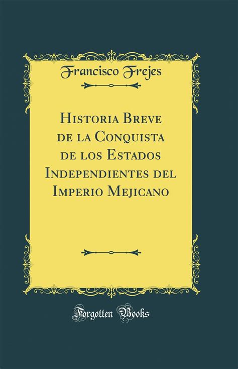 Historia breve de la conquista de los estados independientes del imperio mejicano. - La guía de manga para bases de datos.