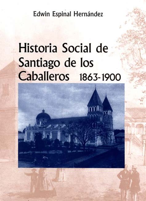 Historia social de santiago de los caballeros, 1863 1900. - Europäische architektur von den anfängen bis zur gegenwart.