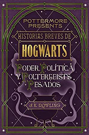 Read Historias Breves De Hogwarts Poder Poltica Y Poltergeists Pesados Pottermore Presenta 2 By Jk Rowling