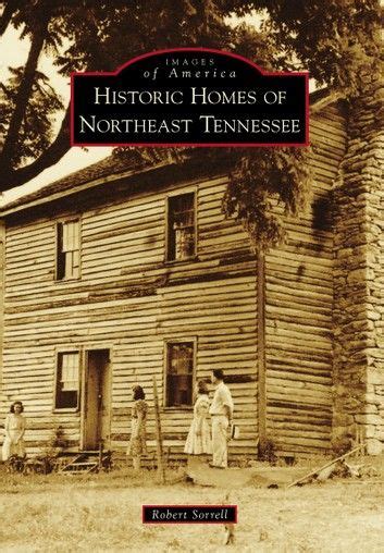 Read Historic Homes Of Northeast Tennessee Images Of America By Robert Sorrell