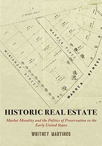 Read Historic Real Estate Market Morality And The Politics Of Preservation In The Early United States By Whitney Martinko