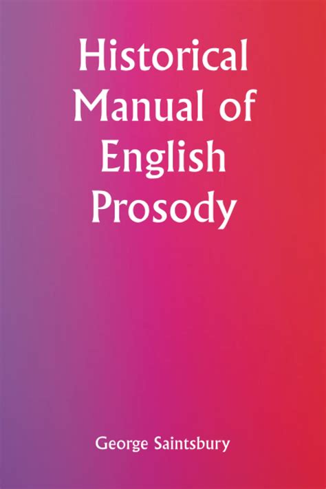 Historical manual of english prosody classic reprint by george saintsbury. - Handbook of input output economics in industrial ecology.
