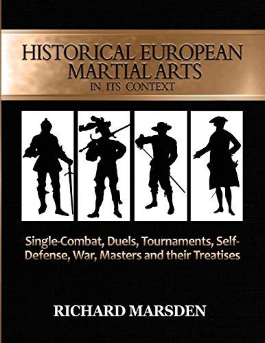 Download Historical European Martial Arts In Its Context Singlecombat Duels Tournaments Selfdefense War Masters And Their Treatises By Richard Marsden