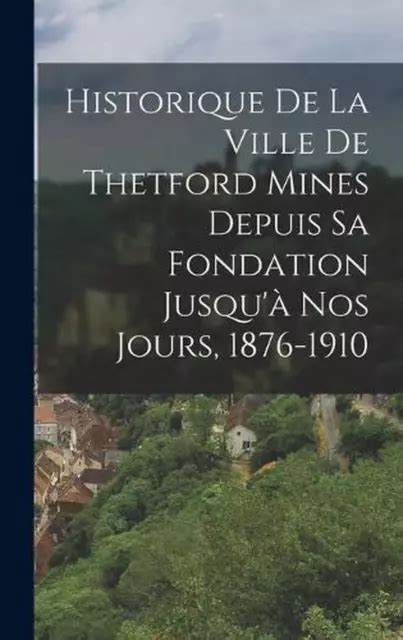 Historique de la ville de thetford mines depuis sa fondation jusqu'à nos jours, 1876 1910. - Norwegisch - wort fu r wort.