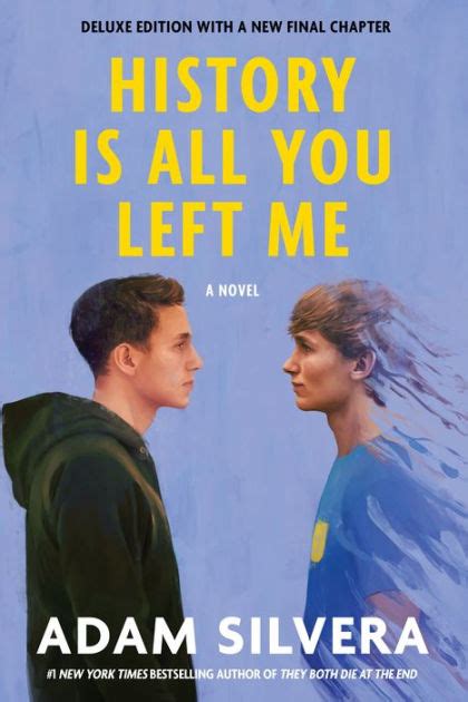 History Is All You Left Me by Adam Silvera, …