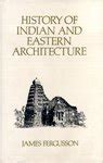 History Of Indian And Eastern Architecture Revised And Edited With Additions Indian Architecture By