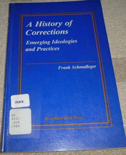 History of Corrections - Emerging Ideologies and Practices