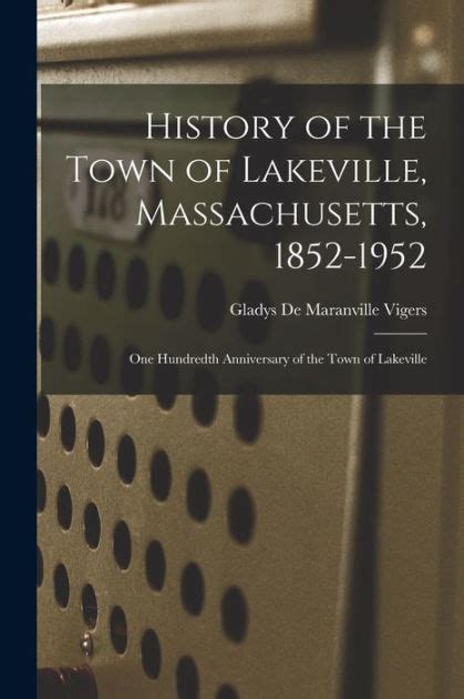 History of the town of Lakeville, Massachusetts, 1852-1952; one ...