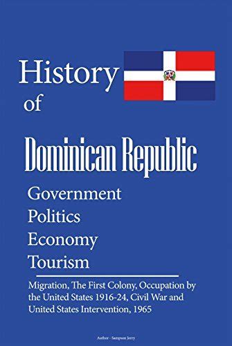 Download History And Culture Of Dominican Republic Government Politics Economy Tourism Migration The First Colony Occupation By The United States 191624 Civil War And United States Intervention 1965 By Uzo Marvin