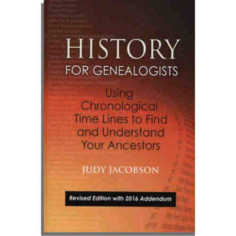 Read Online History For Genealogists Using Chronological Time Lines To Find And Understand Your Ancestors Revised Edition With 2016 Addendum Incorporating Editorial Corrections To The 2009 Edition By Denise Larson By Judy Jacobson