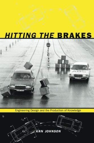 Read Hitting The Brakes Engineering Design And The Production Of Knowledge By Ann Johnson