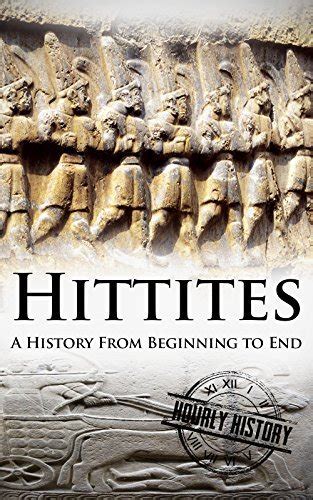Full Download Hittites A History From Beginning To End By Hourly History