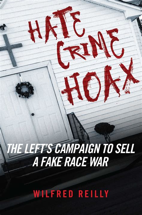 Download Hoax How The Left Invents Hate Crimes And Sells A Fake Race War To The American People By Wilfred Reilly