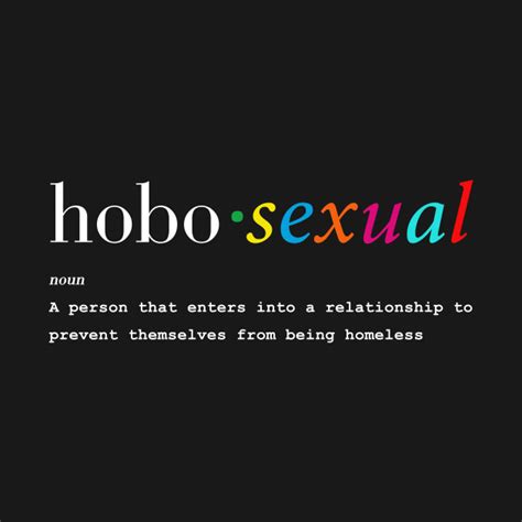 Filmed by Samuel Kelly Jr By definition, a hobosexual is a person who seeks romantic relationships primarily for financial gain or a place to live. . 