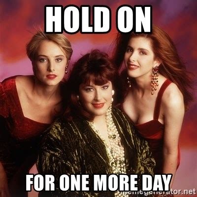 Hold on for one more day. Things To Know About Hold on for one more day. 