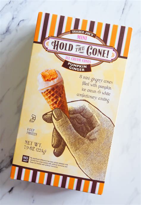 Hold the cone. This box of sweets is the latest addition to Trader Joe's lineup of Hold the Cone mini drumsticks. Each box contains eight mini ginger-flavored cones filled with pumpkin ice cream and iced with a white confectionery coating. Pumpkin Ice Cream. This creamy treat will cost you $3.99 per quart. 