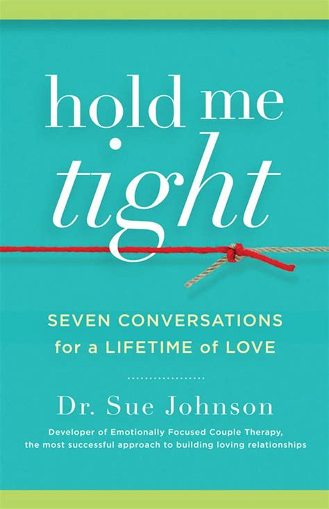 Download Hold Me Tight Seven Conversations For A Lifetime Of Love By Sue Johnson