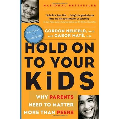 Read Hold On To Your Kids Why Parents Need To Matter More Than Peers By Gordon Neufeld