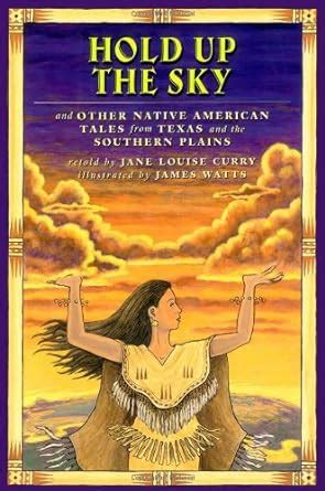 Read Hold Up The Sky And Other Native American Tales From Texas And The Southern Plains By Jane Louise Curry