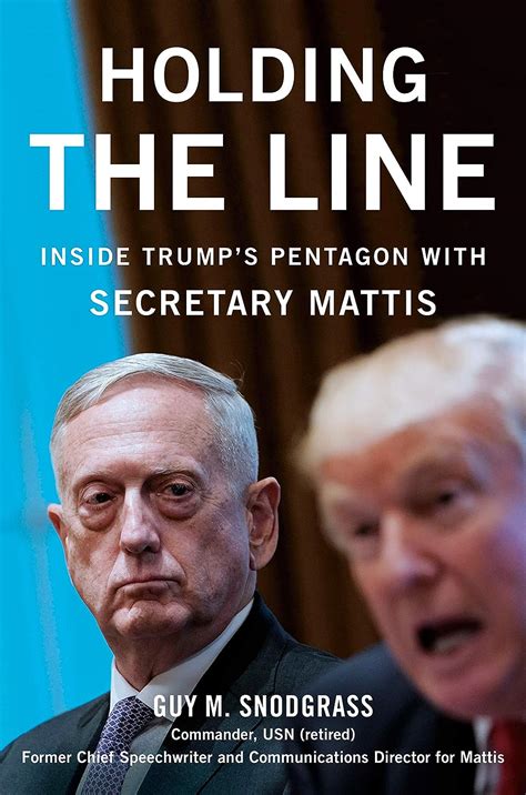 Full Download Holding The Line Inside Trumps Pentagon With Secretary Mattis By Guy M Snodgrass