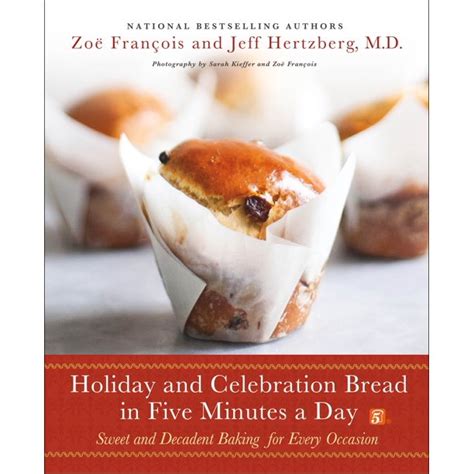 Full Download Holiday And Celebration Bread In Five Minutes A Day Sweet And Decadent Baking For Every Occasion By Zo Franois