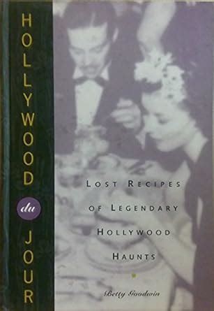 Read Online Hollywood Du Jour Lost Recipes Of Legendary Hollywood Haunts By Betty Goodwin