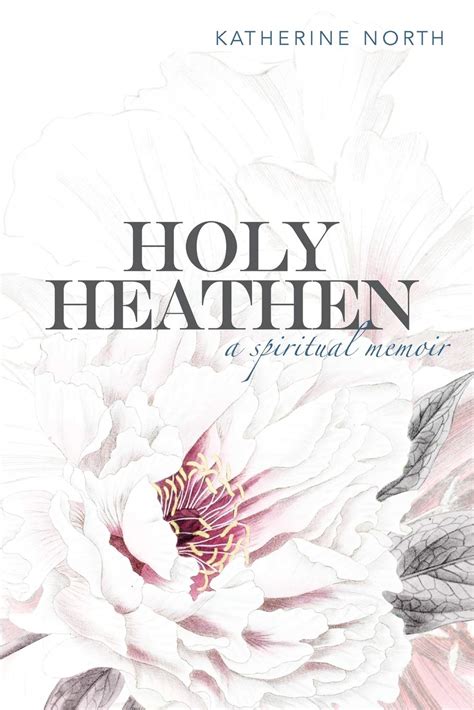 Full Download Holy Heathen A Spiritual Memoir By Katherine North