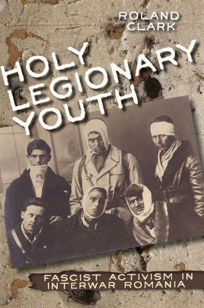 Download Holy Legionary Youth Fascist Activism In Interwar Romania By Roland Clark