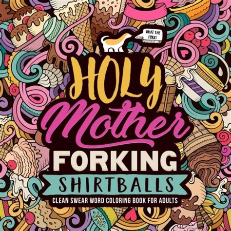 Read Holy Mother Forking Shirtballs Clean Swear Word Coloring Book For Adults An Irreverent  Hilarious Antistress Sweary Adult Colouring Gift Featuring  Mindful Meditation  Stress Relief By Honey Badger Coloring