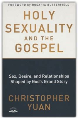 Read Holy Sexuality And The Gospel Sex Desire And Relationships Shaped By Gods Grand Story By Christopher Yuan