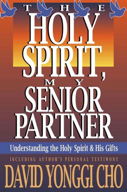 Full Download Holy Spirit My Senior Partner Understanding The Holy Spirit And His Gifts By David Yonggi Cho