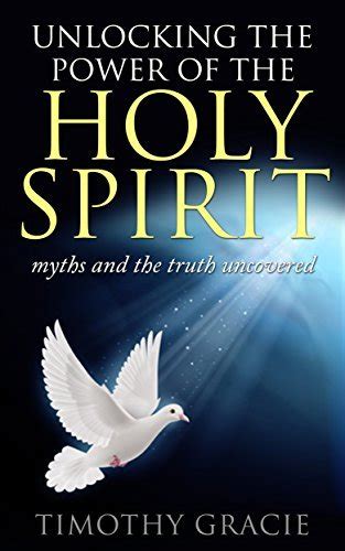 Read Holy Spirit Unlocking The Power Of The Holy Spirit By Timothy Gracie