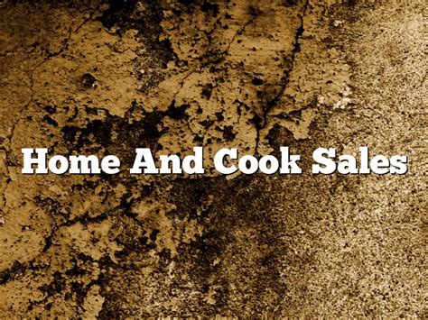 Home and cook sales. Things To Know About Home and cook sales. 