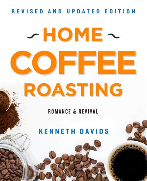 Download Home Coffee Roasting Revised Updated Edition Romance And Revival By Kenneth Davids