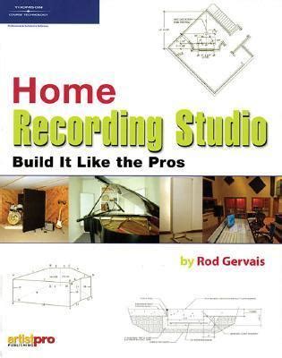 Read Online Home Recording Studio Build It Like The Pros By Rod Gervais