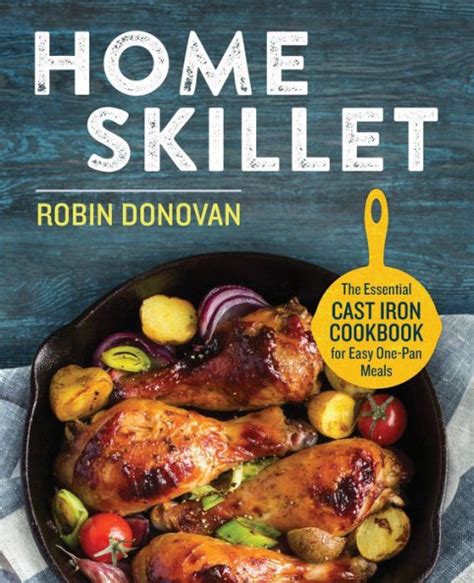Full Download Home Skillet The Essential Cast Iron Cookbook For Easy Onepan Meals By Robin Donovan