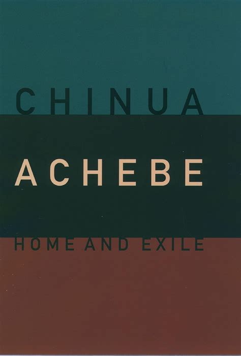 Read Online Home And Exile The Web Du Bois Institute Series By Chinua Achebe