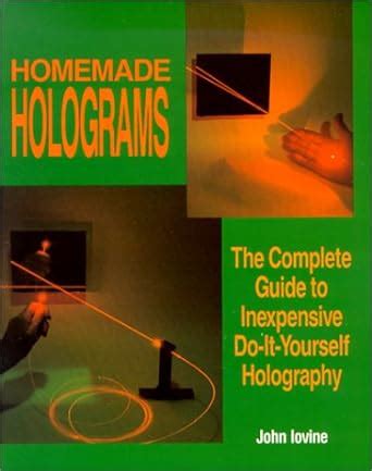 Homemade holograms the complete guide to inexpensive do it yourself. - The complete modern guide to basement waterproofing.