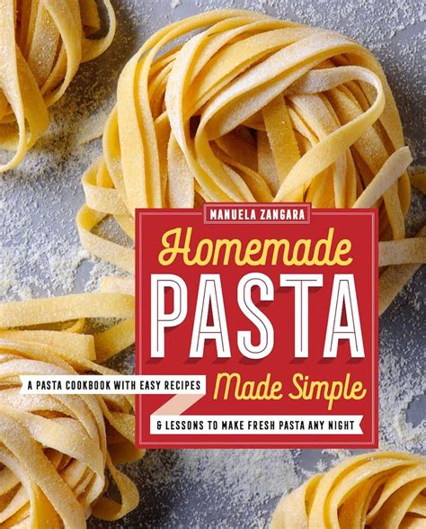 Read Homemade Pasta Made Simple A Pasta Cookbook With Easy Recipes  Lessons To Make Fresh Pasta Any Night By Manuela Zangara