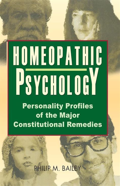 Full Download Homeopathic Psychology Personality Profiles Of The Major Constitutional Remedies By Philip M Bailey