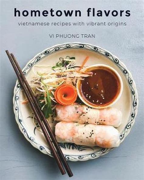 Read Online Hometown Flavors Vietnam 50 Recipes  Stories Capturing Tradition By Vi Phuong Tran